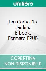 Um Corpo No Jardim. E-book. Formato EPUB ebook