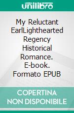 My Reluctant EarlLighthearted Regency Historical Romance. E-book. Formato EPUB ebook