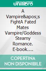 A Vampire's FightA Fated Mates Vampire/Goddess Steamy Romance. E-book. Formato EPUB ebook di Rhiannon Futch