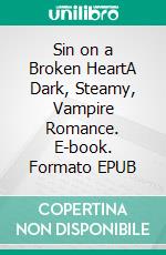 Sin on a Broken HeartA Dark, Steamy, Vampire Romance. E-book. Formato EPUB ebook di Rhiannon Futch