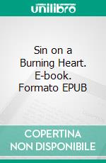 Sin on a Burning Heart. E-book. Formato EPUB ebook di Rhiannon Futch