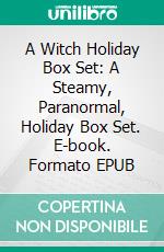 A Witch Holiday Box Set: A Steamy, Paranormal, Holiday Box Set. E-book. Formato EPUB ebook