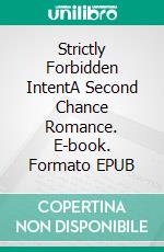 Strictly Forbidden IntentA Second Chance Romance. E-book. Formato EPUB ebook di Michele Lenard