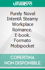 Purely Novel IntentA Steamy Workplace Romance. E-book. Formato Mobipocket ebook di Michele Lenard