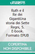 Ruth e il Re dei GigantiUna storia dei Sette Regni, 5. E-book. Formato EPUB ebook di S.E. Smith