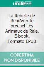 La Rebelle de BehrAvec le prequel Les Animaux de Raia. E-book. Formato EPUB ebook