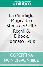 La Conchiglia MagicaUna storia dei Sette Regni, 6. E-book. Formato EPUB ebook di S.E. Smith