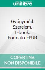 Gyógymód: Szerelem. E-book. Formato EPUB ebook di Gabriel Wolf