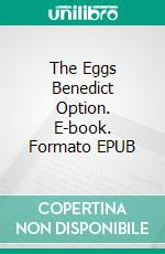 The Eggs Benedict Option. E-book. Formato EPUB ebook