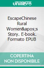 EscapeChinese Rural Women&apos;s Story. E-book. Formato EPUB ebook