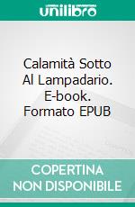 Calamità Sotto Al Lampadario. E-book. Formato EPUB ebook