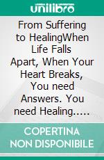 From Suffering to HealingWhen Life Falls Apart, When Your Heart Breaks, You need Answers. You need Healing.. E-book. Formato EPUB ebook di Trinity Royal