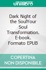 Dark Night of the SoulYour Soul Transformation. E-book. Formato EPUB ebook