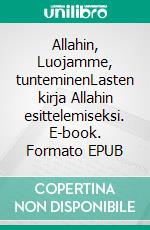 Allahin, Luojamme, tunteminenLasten kirja Allahin esittelemiseksi. E-book. Formato EPUB ebook