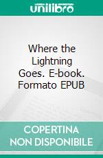 Where the Lightning Goes. E-book. Formato EPUB ebook di Jackary Salem