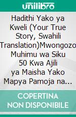 Hadithi Yako ya Kweli (Your True Story, Swahili Translation)Mwongozo Muhimu wa Siku 50 Kwa Ajili ya Maisha Yako Mapya Pamoja na Yesu. E-book. Formato EPUB ebook di Susan Freese