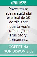 Povestea ta adevarataGhidul esen?ial de 50 de zile spre noua ta via?a cu Isus (Your True Story, Romanian Edition). E-book. Formato EPUB ebook