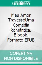 Meu Amor TravessoUma Comédia Romântica. E-book. Formato EPUB ebook