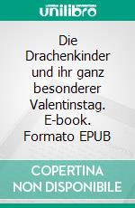 Die Drachenkinder und ihr ganz besonderer Valentinstag. E-book. Formato EPUB ebook di S.E. Smith