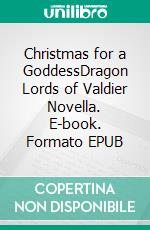 Christmas for a GoddessDragon Lords of Valdier Novella. E-book. Formato EPUB ebook