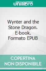 Wynter and the Stone Dragon. E-book. Formato EPUB ebook di S.E. Smith