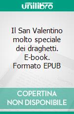 Il San Valentino molto speciale dei draghetti. E-book. Formato EPUB ebook