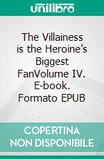 The Villainess is the Heroine’s Biggest FanVolume IV. E-book. Formato EPUB ebook