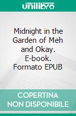 Midnight in the Garden of Meh and Okay. E-book. Formato EPUB ebook