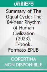 Summary of The Oqual Cycle: The 84-Year Rhythm of Human Civilization (2023). E-book. Formato EPUB ebook