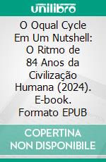 O Oqual Cycle Em Um Nutshell: O Ritmo de 84 Anos da Civilização Humana (2024). E-book. Formato EPUB ebook