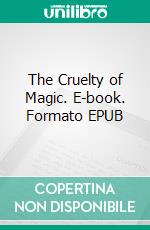 The Cruelty of Magic. E-book. Formato EPUB ebook