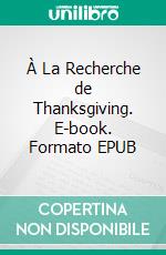 À La Recherche de Thanksgiving. E-book. Formato EPUB ebook