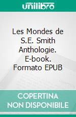 Les Mondes de S.E. Smith Anthologie. E-book. Formato EPUB ebook