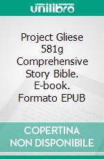 Project Gliese 581g Comprehensive Story Bible. E-book. Formato EPUB ebook