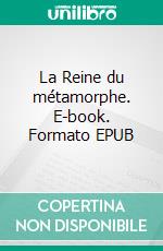 La Reine du métamorphe. E-book. Formato EPUB ebook