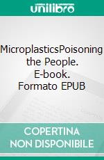 MicroplasticsPoisoning the People. E-book. Formato EPUB ebook