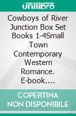 Cowboys of River Junction Box Set Books 1-4Small Town Contemporary Western Romance. E-book. Formato EPUB ebook