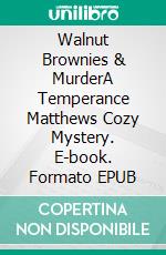 Walnut Brownies & MurderA Temperance Matthews Cozy Mystery. E-book. Formato EPUB ebook
