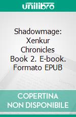 Shadowmage: Xenkur Chronicles Book 2. E-book. Formato EPUB ebook di dw Johnson