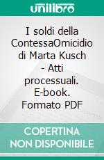 I soldi della ContessaOmicidio di Marta Kusch - Atti processuali. E-book. Formato PDF