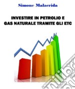 Investire in petrolio e gas naturale tramite gli ETC. E-book. Formato EPUB ebook