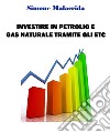 Investire in petrolio e gas naturale tramite gli ETC. E-book. Formato EPUB ebook di Simone Malacrida