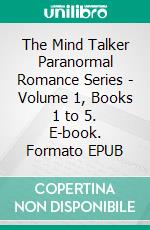 The Mind Talker Paranormal Romance Series - Volume 1, Books 1 to 5. E-book. Formato EPUB ebook di Darla Dunbar