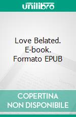 Love Belated. E-book. Formato EPUB ebook di Shyla Starr