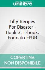 Fifty Recipes For Disaster - Book 3. E-book. Formato EPUB ebook di Carla Coxwell