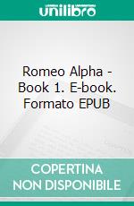 Romeo Alpha - Book 1. E-book. Formato EPUB ebook di Darla Dunbar