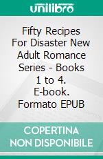 Fifty Recipes For Disaster New Adult Romance Series - Books 1 to 4. E-book. Formato EPUB ebook di Carla Coxwell