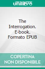 The Interrogation. E-book. Formato EPUB ebook