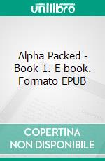 Alpha Packed - Book 1. E-book. Formato EPUB ebook di Darla Dunbar