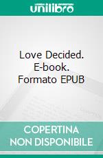 Love Decided. E-book. Formato EPUB ebook di Shyla Starr